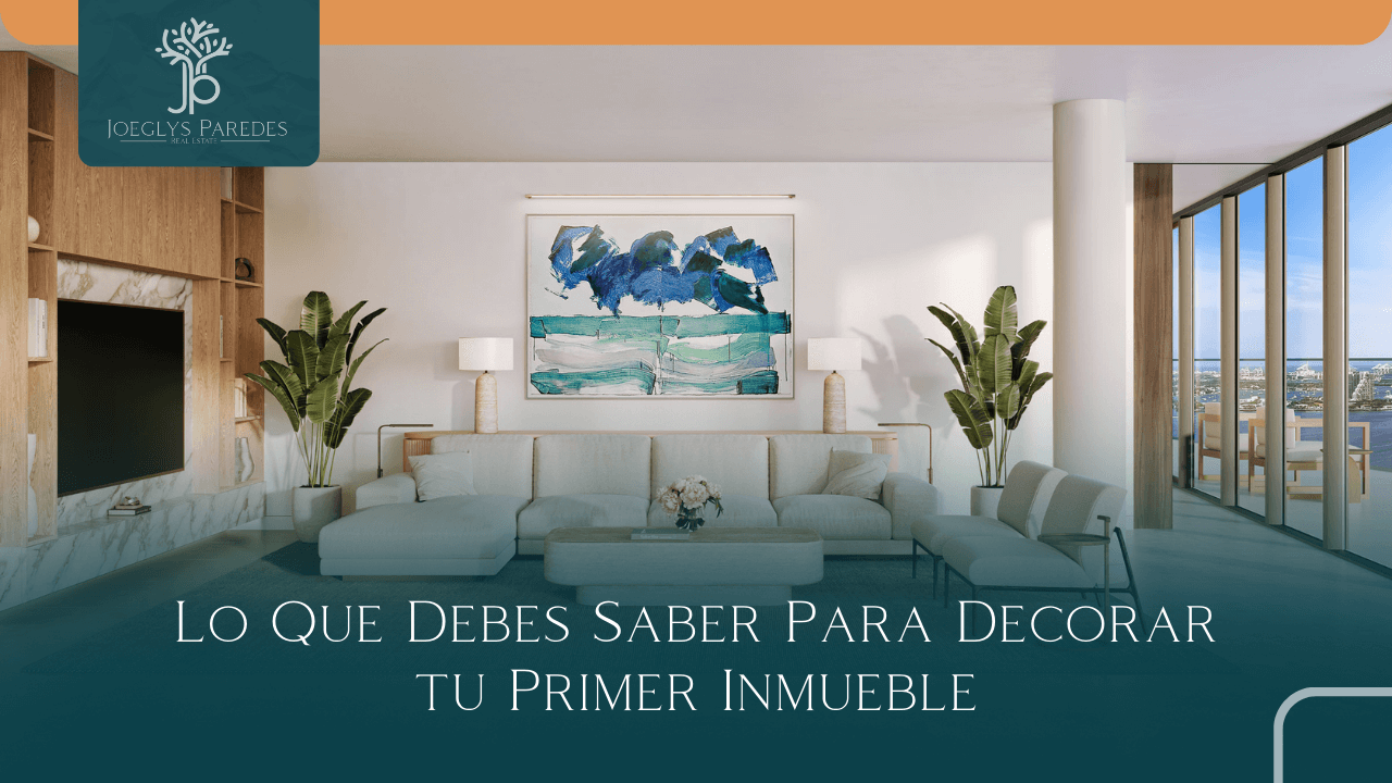 Lo Que Debes Saber Para Decorar tu Primer Inmueble